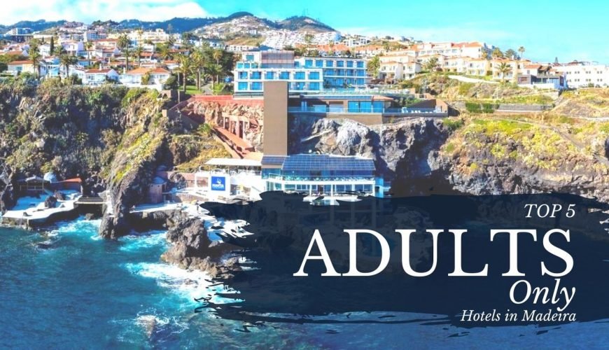 TOP 5 Great Hotels in Madeira only for Adults