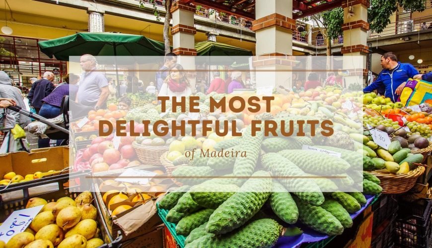 The Most Delightful Fruits of Madeira that you Must Try