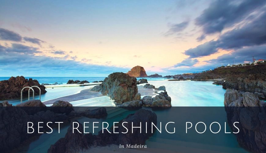 Top 5 Best and Refreshing Pools in Madeira that you need to Visit