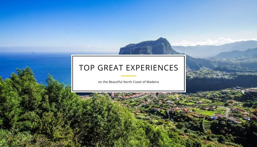TOP Great Experiences on the Beautiful North Coast of Madeira!