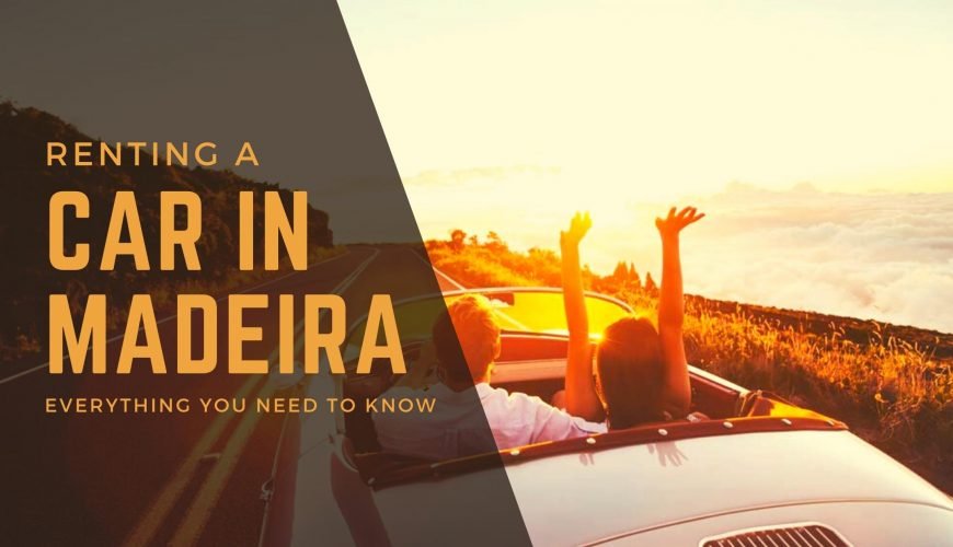 Renting a Car in Madeira? – Everything you need to know.