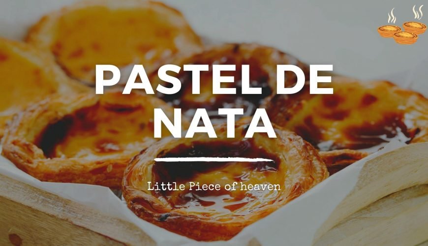Why the Delicious Pastel de Nata is a Little Piece of heaven?