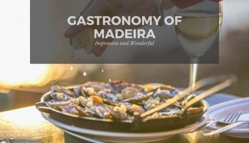The Impressive and Wonderful Gastronomy of Madeira made for You