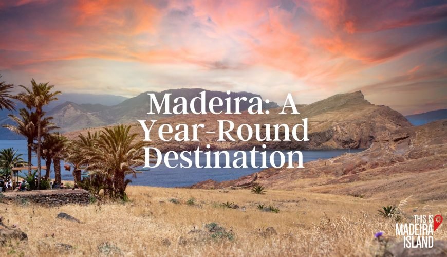 Madeira: A Year-Round Destination