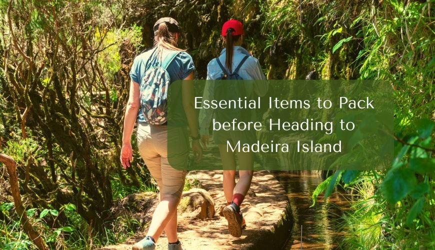 Essential Items to Pack before Heading to Madeira Island