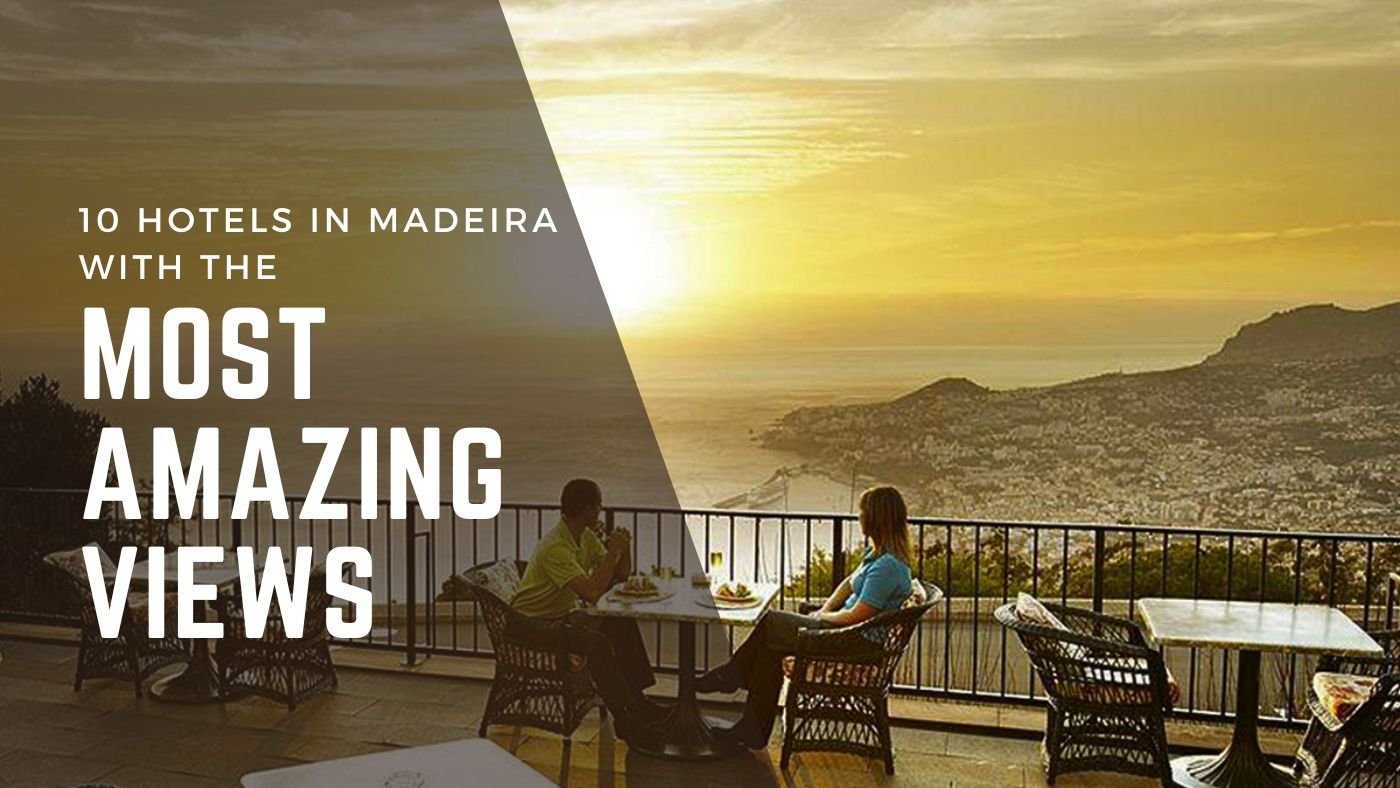 10 Hotels in Madeira with the Most Amazing Views